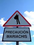 Click image for larger version

Name:	precaucionmariachi.jpg
Views:	298
Size:	69.0 KB
ID:	16460