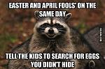 Click image for larger version

Name:	Easter April Fools.jpg
Views:	188
Size:	39.2 KB
ID:	103672