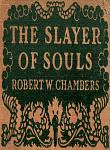 Click image for larger version

Name:	Slayer Of souls, The - Robert W. Chambers.jpg
Views:	427
Size:	157.4 KB
ID:	138052