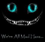 Click image for larger version

Name:	cheshire_cat_were_all_mad_here.jpg
Views:	68
Size:	43.6 KB
ID:	185230