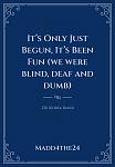 Click image for larger version

Name:	Its Only Just Begun, Its Been Fun (we were blind, deaf and dumb).jpeg
Views:	29
Size:	183.2 KB
ID:	216587