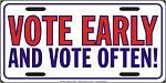 Click image for larger version

Name:	FUN_VOTE-EARLY-AND-VOTE-OFTEN.jpg
Views:	211
Size:	11.9 KB
ID:	48995