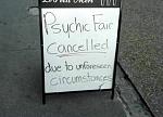 Click image for larger version

Name:	psychic-fair-cancelled-sidewalk-sign.jpg
Views:	284
Size:	45.0 KB
ID:	161414
