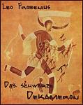 Click image for larger version

Name:	das schwarze dekameron - leo frobenius.jpg
Views:	812
Size:	123.3 KB
ID:	63545